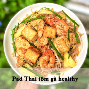 Pad Thai tôm gà healthy